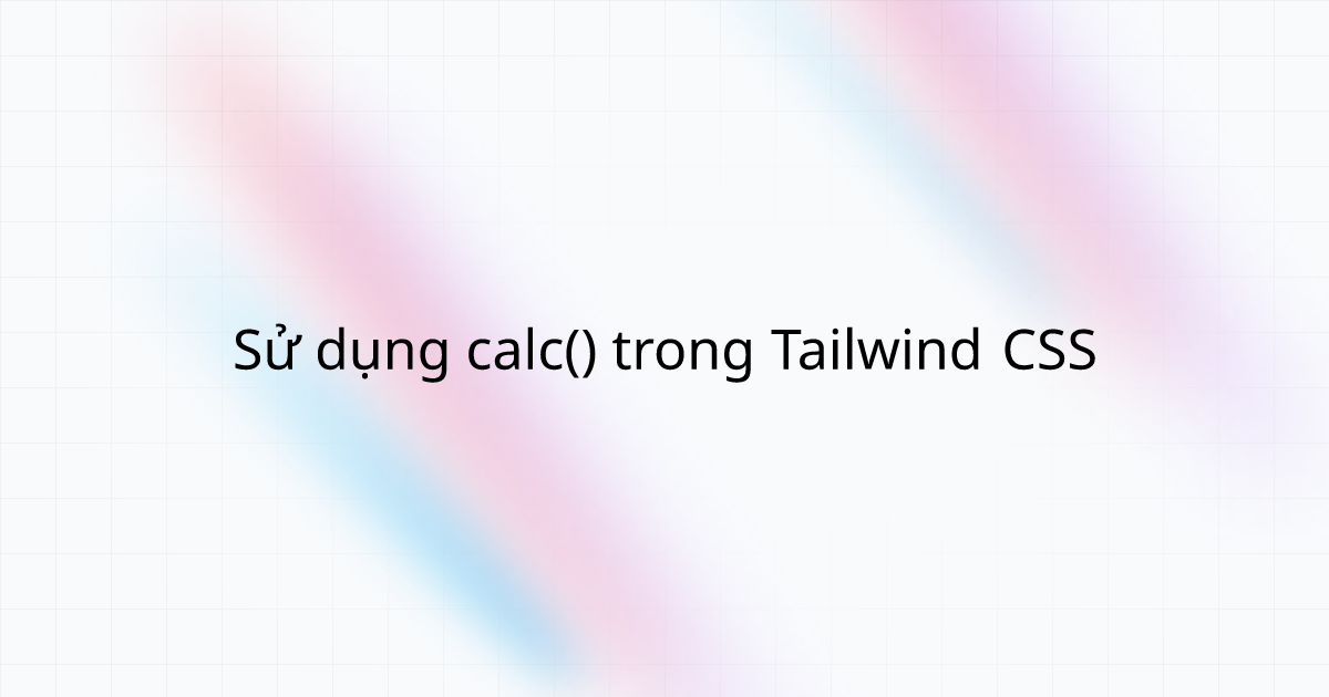 S d ng calc trong tailwind css l ch huy